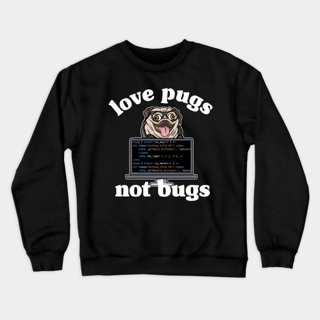 Funny Love Pugs Not Bugs Programmer Pug Lover Gift Crewneck Sweatshirt by Kuehni